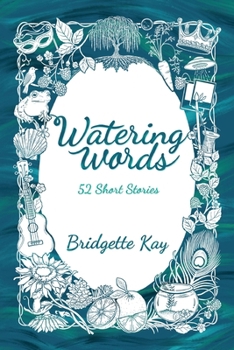 Watering Words: 52 Short Stories