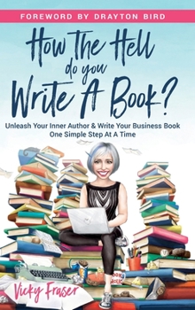 Paperback How the Hell Do You Write a Book?: Unleash your inner author & write your book one simple step at a time Book