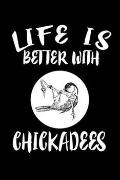 Paperback Life Is Better With Chickadees: Animal Nature Collection Book