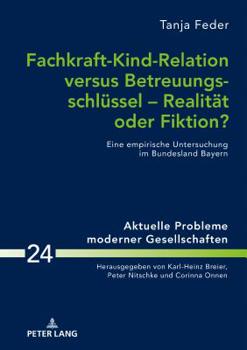 Hardcover Fachkraft-Kind-Relation versus Betreuungsschluessel - Realitaet oder Fiktion?: Eine empirische Untersuchung im Bundesland Bayern [German] Book