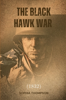 Paperback The Black Hawk War (1832) Book