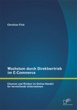 Paperback Wachstum durch Direktvertrieb im E-Commerce: Chancen und Risiken im Online-Handel für herstellende Unternehmen [German] Book