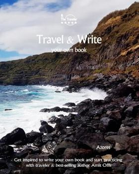 Paperback Travel & Write Your Own Book - Azores: Get Inspired to Write Your Own Book and Start Practicing with Traveler & Best-Selling Author Amit Offir Book