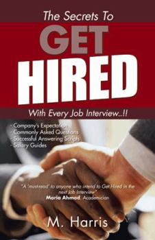 Paperback The Secrets to Get Hired - With Every Job Interview..!! Book