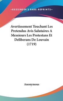 Hardcover Avertissement Touchant Les Pretendus Avis Salutaires a Messieurs Les Protestans Et Deliberans de Louvain (1719) Book