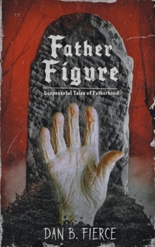 Father Figure: Suspenseful Tales of Fatherhood
