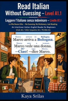 Read Italian Without Guessing — Level A1.1 / Leggere l’italiano senza indovinare: La Mia Nuova Vita — No Guessing. No Dictionary. Just Reading. An ... Beginners. CILS / CELI A1 (Italian Edition)