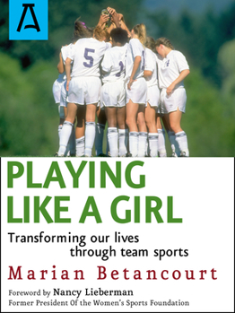 Paperback Playing Like a Girl: Transforming Our Lives Through Team Sports Book