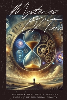 Paperback Mysteries of Time: Anomaly, Perception, and the Pursuit of Temporal Reality Book