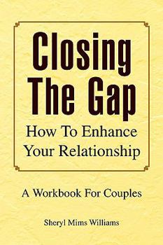 Paperback Closing The Gap, How To Enhance Your Relationship: A Workbook For Couples Book
