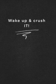 Wake up & crush IT!: Quote on Blackboard Notebook  / Journal Gift / Doted,numbred, 120 Pages, 6x9, Soft Cover, Matte Finish