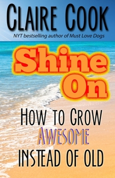 Paperback Shine On: How To Grow Awesome Instead of Old Book