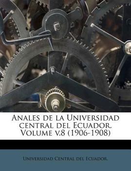 Paperback Anales de la Universidad central del Ecuador. Volume v.8 (1906-1908) [Spanish] Book
