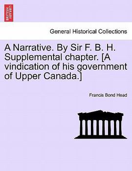 Paperback A Narrative. By Sir F. B. H. Supplemental chapter. [A vindication of his government of Upper Canada.] Book