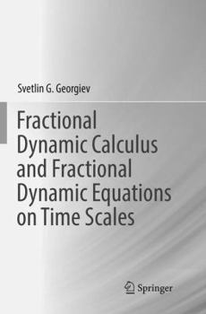 Paperback Fractional Dynamic Calculus and Fractional Dynamic Equations on Time Scales Book