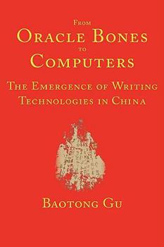 Paperback From Oracle Bones to Computers: The Emergence of Writing Technologies in China Book
