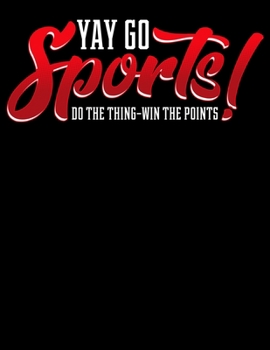 Yay Go Sports! Do The Thing Win The Points: Yay Go Sports! Do The Thing Win The Points Blank Sketchbook to Draw and Paint (110 Empty Pages, 8.5 x 11)