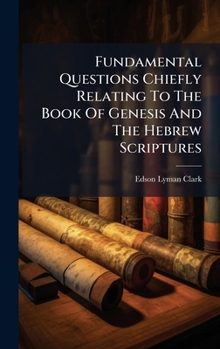 Hardcover Fundamental Questions Chiefly Relating To The Book Of Genesis And The Hebrew Scriptures Book