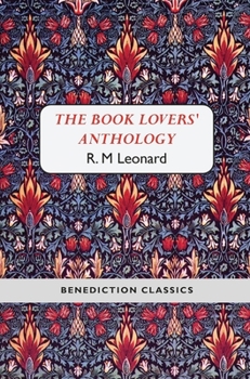 Hardcover The Book Lovers' Anthology: A Compendium of Writing about Books, Readers and Libraries Book