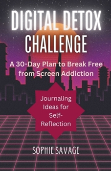 Paperback Digital Detox Challenge: A 30-Day Plan to Break Free from Screen Addiction Book