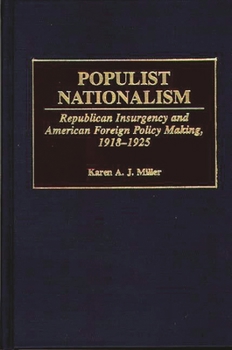 Hardcover Populist Nationalism: Republican Insurgency and American Foreign Policy Making, 1918-1925 Book