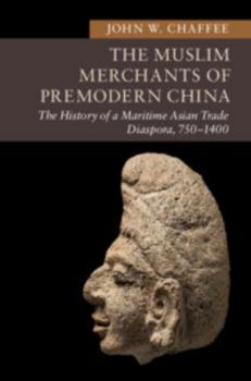 Paperback The Muslim Merchants of Premodern China: The History of a Maritime Asian Trade Diaspora, 750-1400 Book