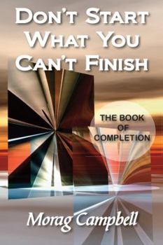 Paperback Don't Start What You Can't Finish - The Book of Completion Book