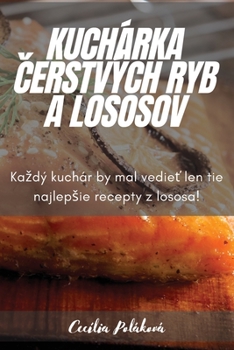 Paperback Kuchárka Čerstvých Ryb a Lososov [Slovak] Book