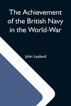 Paperback The Achievement Of The British Navy In The World-War Book