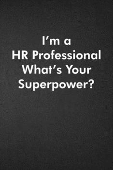 I'm a HR Professional What's Your Super Power?: Blank Lined Journal Coworker Notebook Funny Office Sarcastic Joke, Humor Journal, Original Gag Gift ... Retirement, Secret Santa or Christmas