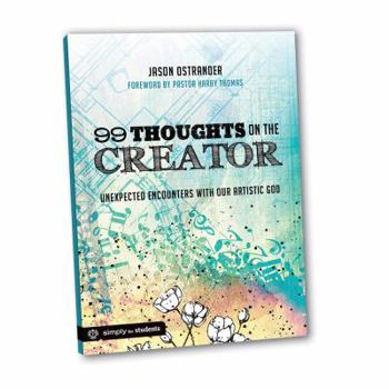 Paperback 99 Thoughts on the Creator: Unexpected Encounters with Our Artistic God Book