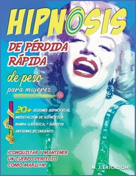 Paperback Hipnosis de p?rdida r?pida de peso para mujeres: ?Conquistar y mantener un cuerpo perfecto como Marilyn! 20+ sesiones hipn?ticas, meditaci?n de hipn?t [Spanish] Book