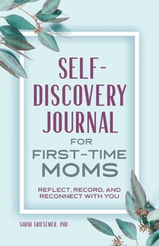 Paperback Self-Discovery Journal for First-Time Moms: Reflect, Record, and Reconnect with You Book