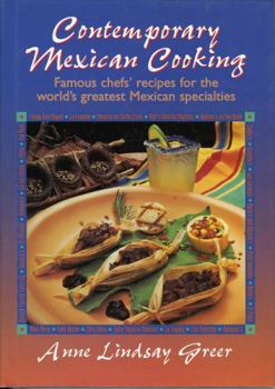 Hardcover Contemporary Mexican Cooking: Famous Chef's Recipes for the World's Greatest Mexican Specialties. Book