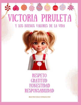 VITORIA PIRULETA Y LOS BUENOS VALORES DE LA VIDA: RESPETO, GRATITUD, HONESTIDAD, RESPONSABILIDAD (Spanish Edition)