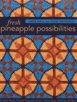 Paperback Fresh Pineapple Possibilities: 11 Quilt Blocks, Exciting Variations--Classic, Flying Geese, Off-Center & More Book