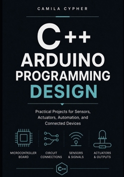 Paperback C++ Arduino Programming Design: Practical Projects for Sensors, Actuators, Automation, and Connected Devices Book