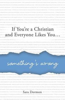 Paperback If You're a Christian and Everyone Likes You... Something's Wrong Book