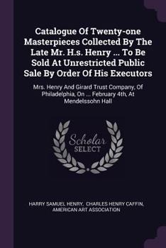 Paperback Catalogue Of Twenty-one Masterpieces Collected By The Late Mr. H.s. Henry ... To Be Sold At Unrestricted Public Sale By Order Of His Executors: Mrs. H Book