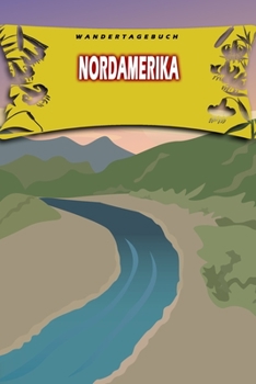 Wandertagebuch: Nordamerika: Wandertagebuch: Nordamerika. Ein Logbuch zum Pilgern und Wandern  mit vorgefertigten Seiten und viel Platz für deine ... oder als Abschiedsgeschenk (German Edition)