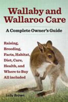 Paperback Wallaby and Wallaroo Care. Raising, Breeding, Facts, Habitat, Diet, Care, Health, and Where to Buy All Included. a Complete Owner's Guide Book