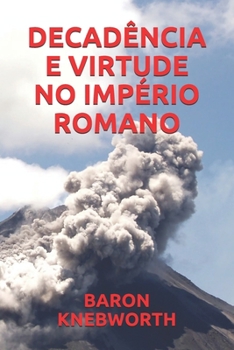 DECADÊNCIA  E  VIRTUDE  NO  IMPÉRIO  ROMANO (Portuguese Edition)