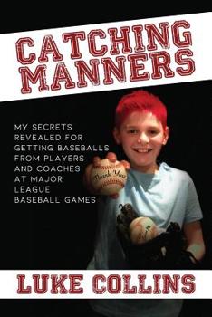 Paperback Catching Manners: My Secrets Revealed for Getting Baseballs from Players and Coaches at Major League Baseball Games Book