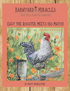 Paperback Barnyard Miracles: True Tales from the Barnyard: Eggy the Rooster Meets his Match Book