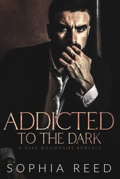 Paperback Addicted to the Dark: A Dark Billionaire Romance Book