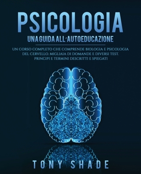 Paperback Psicologia: Un Corso Completo Che Comprende Biologia E Psicologia del Cervello. Migliaia Di Domande E Diversi Test. Principi E Ter [Italian] Book