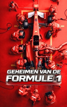 Geheimen van de Formule 1: Snelheid en Adrenaline (Dutch Edition)