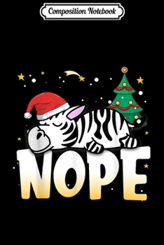 Composition Notebook: Christmas Zebra Nope Lazy Zebra Boys Girls Clothing Funny  Journal/Notebook Blank Lined Ruled 6x9 100 Pages