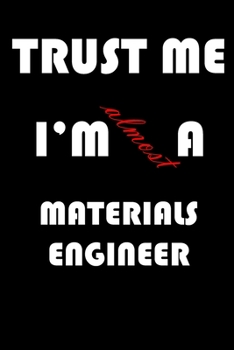 Paperback Trust Me I'm Almost Materials engineer: A Journal to organize your life and working on your goals: Passeword tracker, Gratitude journal, To do list, F Book