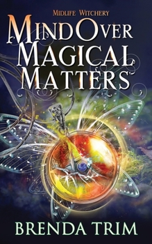 Mind Over Magical Matters - Book #2 of the Midlife Witchery